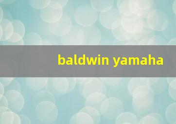 baldwin yamaha